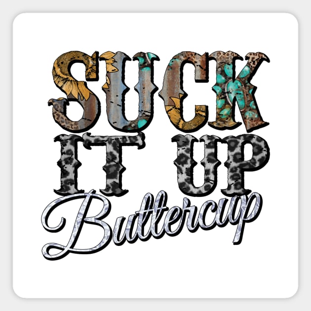 Suck It Up Buttercup sunflower Magnet by DigitalCreativeArt